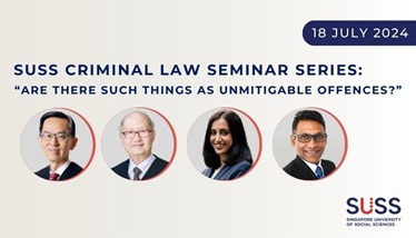 SUSS Criminal Law Seminar Series: “Are there such things as unmitigable offences?”